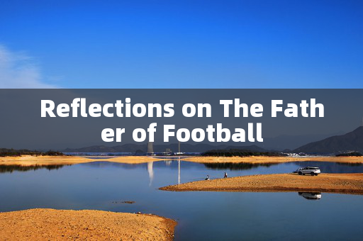 Reflections on The Father of Football