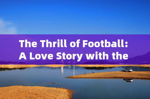 The Thrill of Football: A Love Story with the Ball，The Thrill of Football: A Love Story with the Ball