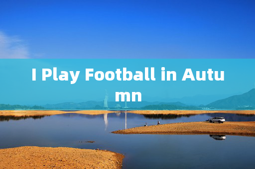 I Play Football in Autumn
