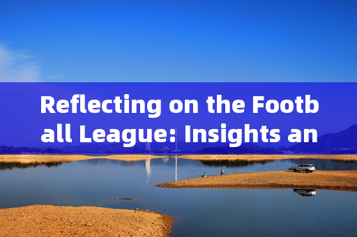 Reflecting on the Football League: Insights and Personal Growth Through the Game，Reflecting on the Football League: Insights and Personal Growth Through the Game