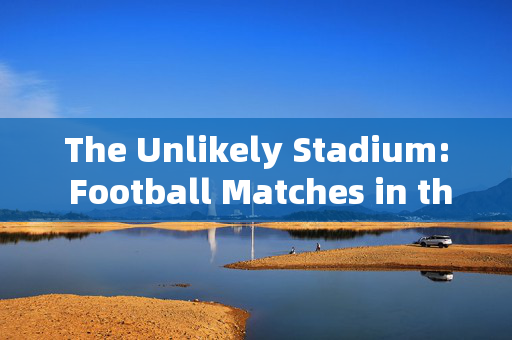 The Unlikely Stadium: Football Matches in the Classroom，The Unlikely Stadium: Football Matches in the Classroom