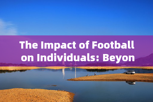 The Impact of Football on Individuals: Beyond the Boundaries of the Pitch