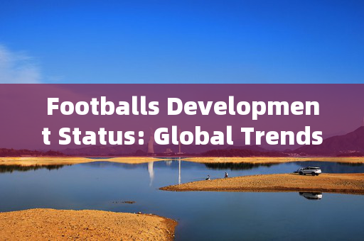 Footballs Development Status: Global Trends and Future Prospects