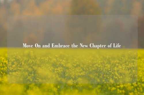 Move On and Embrace the New Chapter of Life